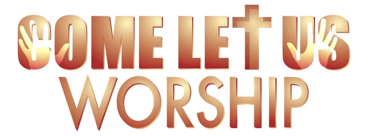 come let us worship